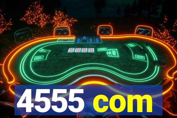 4555 com